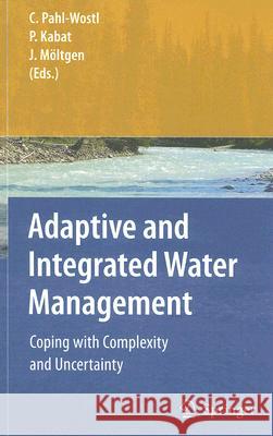 Adaptive and Integrated Water Management: Coping with Complexity and Uncertainty Pahl-Wostl, Claudia 9783540759409 Not Avail