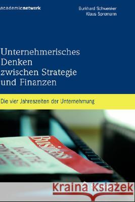 Unternehmerisches Denken Zwischen Strategie Und Finanzen: Die Vier Jahreszeiten Der Unternehmung Schwenker, Burkhard 9783540759508