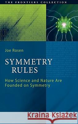 Symmetry Rules: How Science and Nature Are Founded on Symmetry Joseph Rosen 9783540759720 Springer-Verlag Berlin and Heidelberg GmbH & 