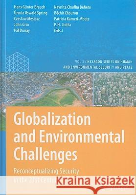 Globalization and Environmental Challenges: Reconceptualizing Security in the 21st Century Brauch, Hans Günter 9783540759768 Not Avail