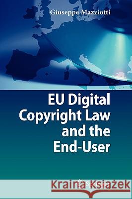 Eu Digital Copyright Law and the End-User Mazziotti, Giuseppe 9783540759843 Not Avail