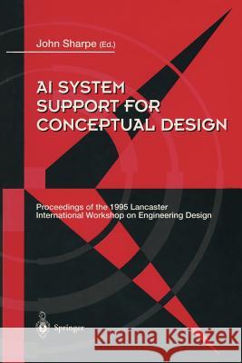 AI System Support for Conceptual Design: Proceedings of the 1995 Lancaster International Workshop on Engineering Design, 27-29 March 1995 Sharpe, John E. E. 9783540760009 Springer