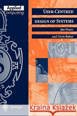 User-Centred Design of Systems J. M. Noyes Janet M. Noyes C. Baber 9783540760078 Springer