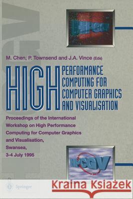 High Performance Computing for Computer Graphics and Visualisation: Proceedings of the International Workshop on High Performance Computing for Comput Chen, Min 9783540760160