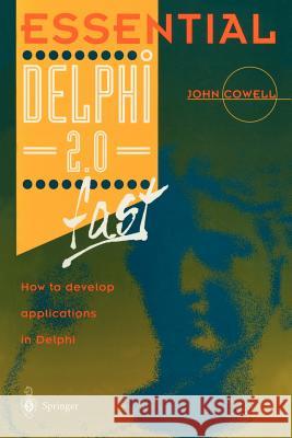 Essential Delphi 2.0 Fast: How to Develop Applications in Delphi 2.0 Cowell, John 9783540760269