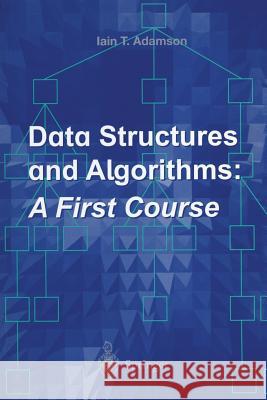 Data Structures and Algorithms: A First Course Adamson, Iain T. 9783540760474 Springer