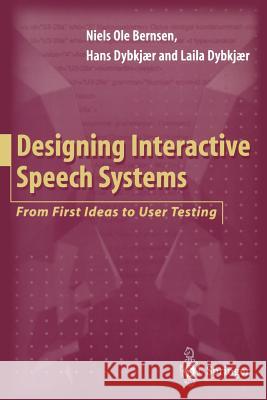 Designing Interactive Speech Systems: From First Ideas to User Testing Nielsole Bernsen Laila Dybkjaer H. Dybkjaer 9783540760481 Springer