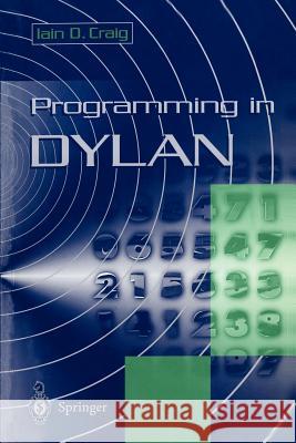 Programming in Dylan I. Craig Iain D. Craig 9783540760535 Springer