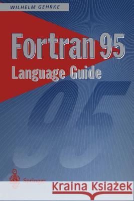 FORTRAN 95 Language Guide Wilhelm Gehrke 9783540760627 Springer