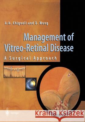 Management of Vitreo-Retinal Disease: A Surgical Approach A. H. Chignell W. Clauss P. Dawson 9783540760825 Springer