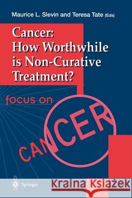 Cancer: How Worthwhile Is Non-Curative Treatment? Slevin, Maurice L. 9783540760832 Springer