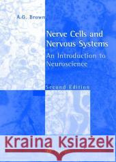 Nerve Cells and Nervous Systems: An Introduction to Neuroscience Brown, A. G. 9783540760900 Springer