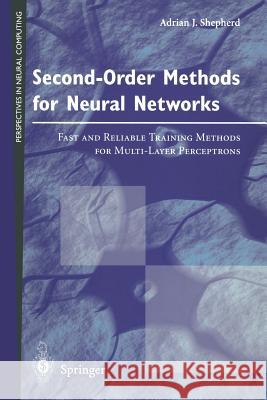 Second-Order Methods for Neural Networks: Fast and Reliable Training Methods for Multi-Layer Perceptrons Shepherd, Adrian J. 9783540761006 Springer