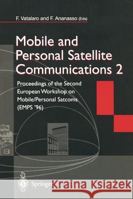 Mobile and Personal Satellite Communications 2: Proceedings of the Second European Workshop on Mobile/Personal Satcoms (Emps '96) Vatalaro, Francesco 9783540761112
