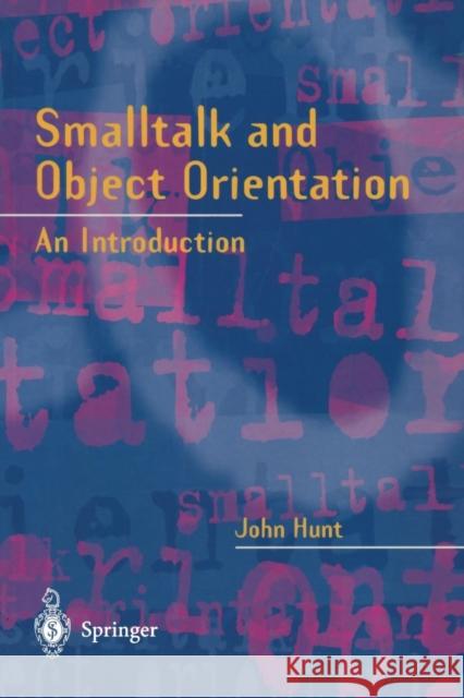 SmallTalk and Object Orientation: An Introduction Hunt, John 9783540761150 Springer