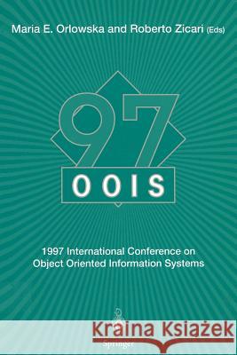 Oois'97: 1997 International Conference on Object Oriented Information Systems 10-12 November 1997, Brisbane Proceedings Orlowska, Maria E. 9783540761709
