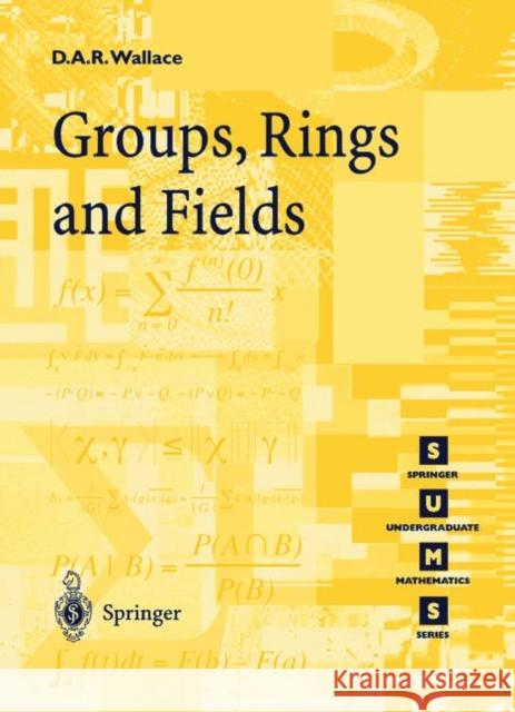 Groups, Rings and Fields D. A. R. Wallace David A. R. Wallace 9783540761778 Springer