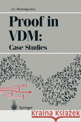 Proof in VDM: Case Studies J. C. Bicarregui Juan C. Bicarregui 9783540761860