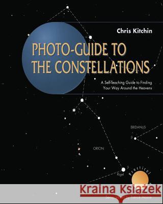 Photo-guide to the Constellations: A Self-Teaching Guide to Finding Your Way Around the Heavens C. R. Kitchin 9783540762034 Springer-Verlag Berlin and Heidelberg GmbH & 