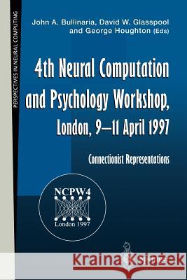 4th Neural Computation and Psychology Workshop, London, 9-11 April 1997: Connectionist Representations John A. Bullinaria John A. Bullinaria David W. Glasspool 9783540762089 Springer