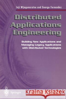 Distributed Applications Engineering: Building New Applications and Managing Legacy Applications with Distributed Technologies Inji Wijegunaratne George Fernandez 9783540762102 Springer