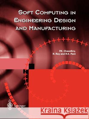 Soft Computing in Engineering Design and Manufacturing Roy                                      Pravir K. Chawdhry Rajkumar Roy 9783540762140 Springer