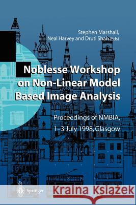 Noblesse Workshop on Non-Linear Model Based Image Analysis: Proceedings of Nmbia, 1-3 July 1998, Glasgow Marshall, Stephen 9783540762584