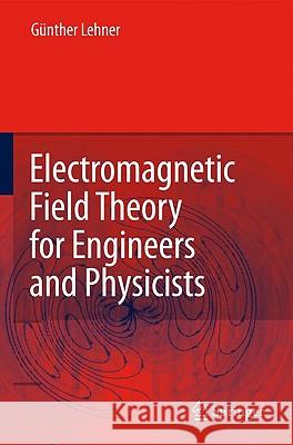 Electromagnetic Field Theory for Engineers and Physicists G??nther Lehner Matt Horrer 9783540763055 Not Avail