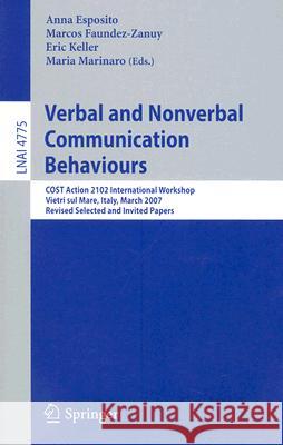 Verbal and Nonverbal Communication Behaviours: COST Action 2102 International Workshop, Vietri sul Mare, Italy, March 29-31, 2007, Revised Selected and Invited Papers Anna Esposito, Marcos Faundez-Zanuy, Eric Keller, Maria Marinaro 9783540764410