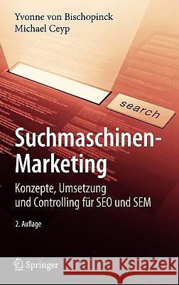 Suchmaschinen-Marketing: Konzepte, Umsetzung Und Controlling Für Seo Und Sem Bischopinck, Yvonne 9783540765134 Springer