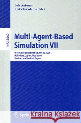 Multi-Agent-Based Simulation VII: International Workshop, MABS 2006, Hakodate, Japan, May 8, 2006, Revised and Invited Papers Luis Antunes, Keiki Takadama 9783540765363