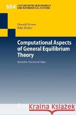 Computational Aspects of General Equilibrium Theory: Refutable Theories of Value Donald Brown, Felix Kubler 9783540765905 Springer-Verlag Berlin and Heidelberg GmbH & 