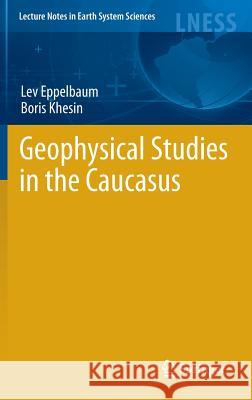 Geophysical Studies in the Caucasus Lev V. Eppelbaum 9783540766186 Not Avail