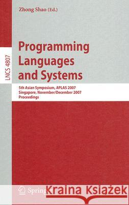 Programming Languages and Systems: 5th Asian Symposium, Aplas 2007, Singapore, November 28-December 1, 2007, Proceedings Shao, Zhong 9783540766360 Not Avail