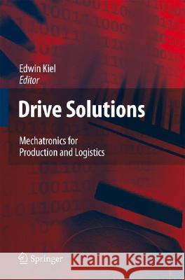 Drive Solutions: Mechatronics for Production and Logistics Kiel, E. 9783540767046 Not Avail