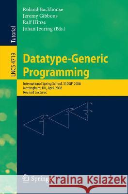 Datatype-Generic Programming: International Spring School, Ssdgp 2006, Nottingham, Uk, April 24-27, 2006, Revised Lectures Backhouse, Roland 9783540767855