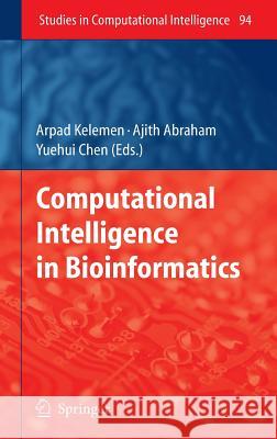 Computational Intelligence in Bioinformatics Arpad Kelemen Ajith Abraham Yuehui Chen 9783540768029 Not Avail