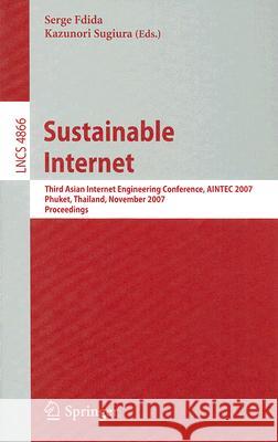 Sustainable Internet: Third Asian Internet Engineering Conference, AINTEC 2007, Phuket, Thailand, November 27-29, 2007, Proceedings Fdida, Serge 9783540768081
