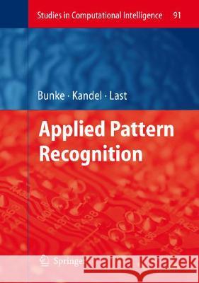 Applied Pattern Recognition Horst Bunke Abraham Kandel Mark Last 9783540768302