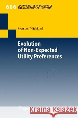 Evolution of Non-Expected Utility Preferences Sven von Widekind 9783540768418 Springer-Verlag Berlin and Heidelberg GmbH & 