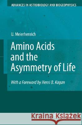 Amino Acids and the Asymmetry of Life: Caught in the Act of Formation Meierhenrich, Uwe 9783540768852 Not Avail