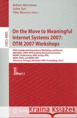 On the Move to Meaningful Internet Systems 2007: OTM 2007 Workshops: OTM Confederated International Workshops and Posters, AWeSOMe, CAMS, OTM Academy Tari, Zahir 9783540768876 Not Avail