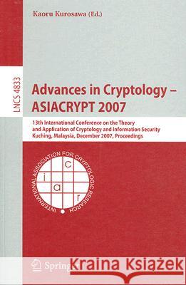 Advances in Cryptology - Asiacrypt 2007: 13th International Conference on the Theory and Application of Cryptology and Information Security, Kuching, Kurosawa, Kaoru 9783540768999 Not Avail
