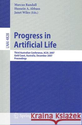 Progress in Artificial Life: Third Australian Conference, ACAL 2007 Gold Coast, Australia, December 4-6, 2007 Proceedings Randall, Marcus 9783540769309