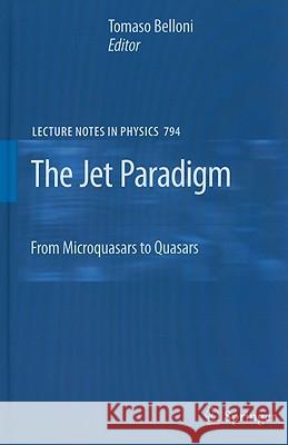 The Jet Paradigm: From Microquasars to Quasars Tomaso Belloni 9783540769361 Springer-Verlag Berlin and Heidelberg GmbH & 