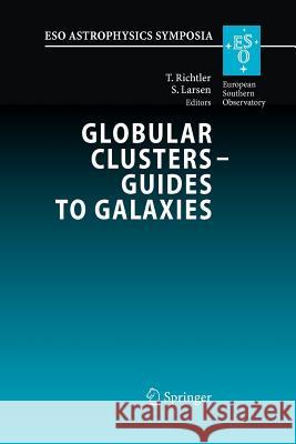 Globular Clusters - Guides to Galaxies: Proceedings of the Joint Eso-Fondap Workshop on Globular Clusters Held in Concepción, Chile, 6-10 March 2006 Richtler, Tom 9783540769606 Springer