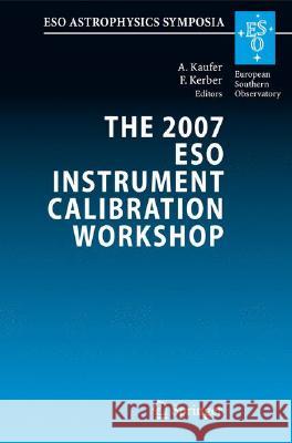 The 2007 Eso Instrument Calibration Workshop: Proceedings of the Eso Workshop Held in Garching, Germany, 23-26 January 2007 Kaufer, Andreas 9783540769620 Springer