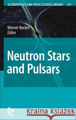Neutron Stars and Pulsars  9783540769644 SPRINGER-VERLAG BERLIN AND HEIDELBERG GMBH & 