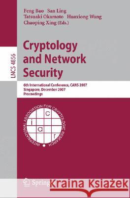 Cryptology and Network Security: 6th International Conference, CANS 2007 Singapore, December 8-10, 2007 Proceedings Bao, Feng 9783540769682 Not Avail