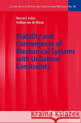Stability and Convergence of Mechanical Systems with Unilateral Constraints Remco I. Leine Nathan Va 9783540769743 Not Avail